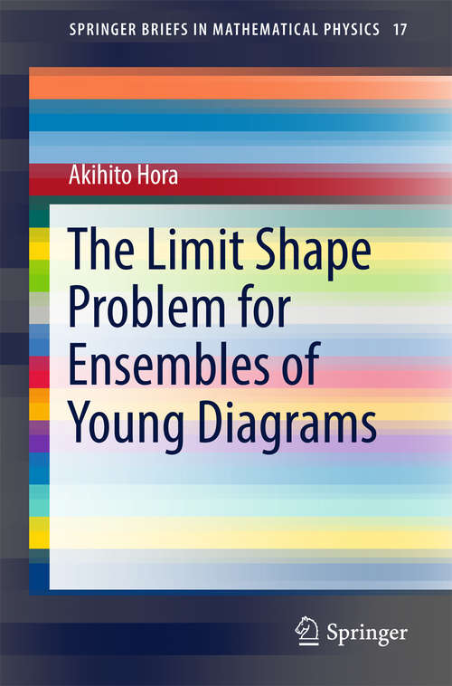 Book cover of The Limit Shape Problem for Ensembles of Young Diagrams (1st ed. 2016) (SpringerBriefs in Mathematical Physics #17)