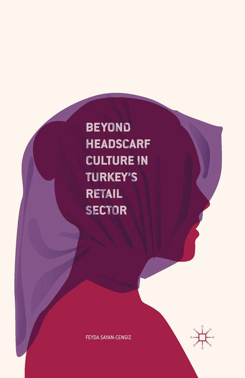 Book cover of Beyond Headscarf Culture in Turkey’s Retail Sector (1st ed. 2016)