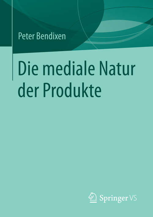 Book cover of Die mediale Natur der Produkte (2014)