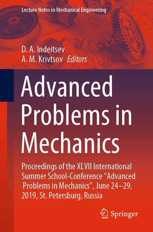 Book cover of Advanced Problems in Mechanics: Proceedings of the XLVII International Summer School-Conference “Advanced Problems in Mechanics”, June 24-29, 2019, St. Petersburg, Russia (1st ed. 2020) (Lecture Notes in Mechanical Engineering)