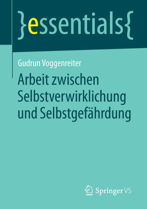 Book cover of Arbeit zwischen Selbstverwirklichung und Selbstgefährdung (2014) (essentials)