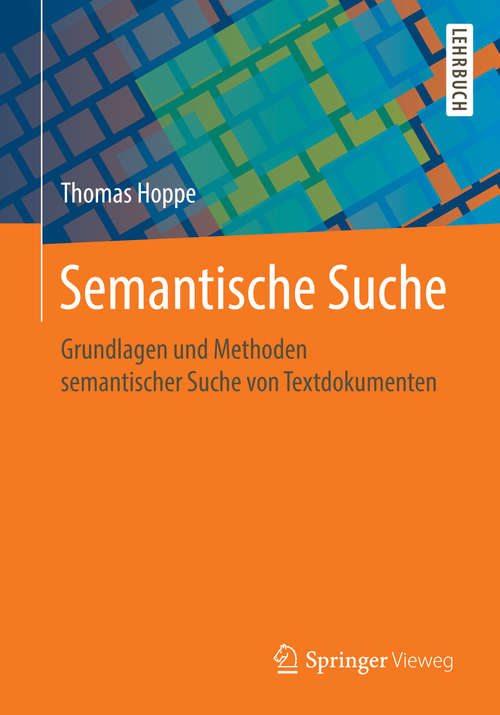 Book cover of Semantische Suche: Grundlagen und Methoden semantischer Suche von Textdokumenten (1. Aufl. 2020)