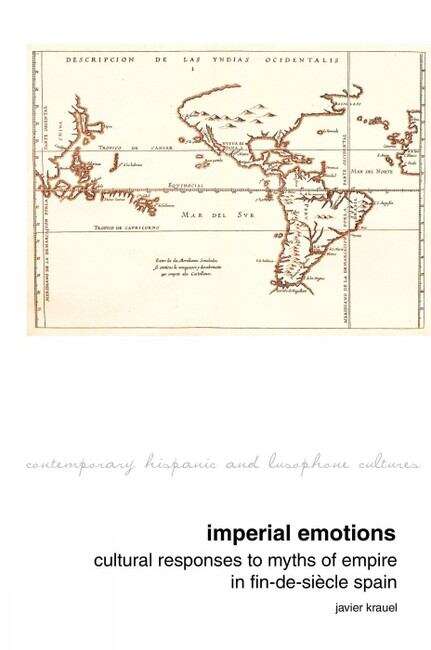 Book cover of Imperial Emotions: Cultural Responses to Myths of Empire in Fin-de-Siècle Spain (Contemporary Hispanic and Lusophone Cultures #10)