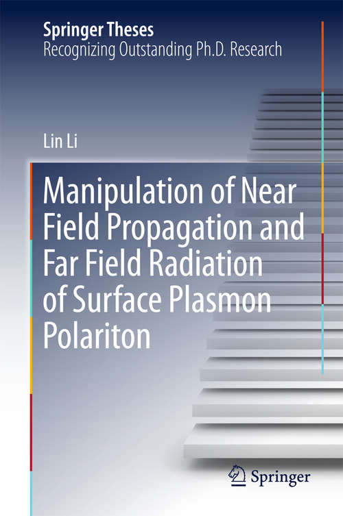 Book cover of Manipulation of Near Field Propagation and Far Field Radiation of Surface Plasmon Polariton (Springer Theses)