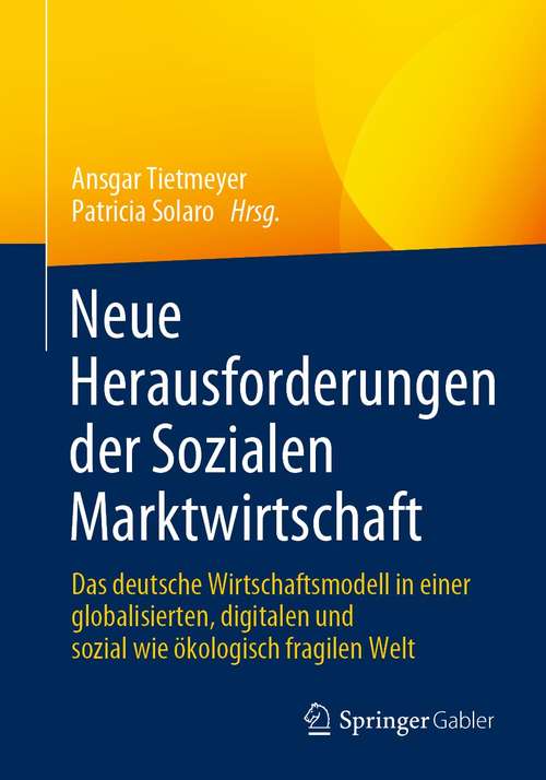 Book cover of Neue Herausforderungen der Sozialen Marktwirtschaft: Das deutsche Wirtschaftsmodell in einer globalisierten, digitalen und sozial wie ökologisch fragilen Welt (1. Aufl. 2021)