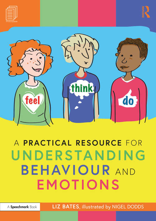 Book cover of A Practical Resource for Understanding Behaviour and Emotions (Feel, Think Do with Ruby, Rafa and Riz: A Storybook and Guide for Understanding Behaviour and Emotions)