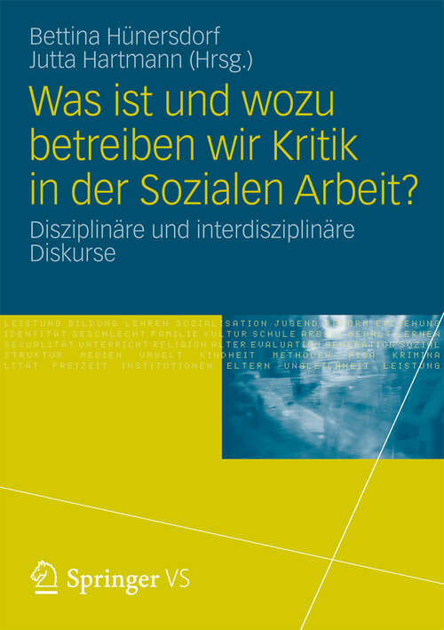 Book cover of Was ist und wozu betreiben wir Kritik in der Sozialen Arbeit?: Disziplinäre und interdisziplinäre Diskurse (2013)