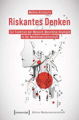 Book cover of Riskantes Denken: Zur Funktion der Mensch-Maschine-Analogie in der Medienwissenschaft (Edition Medienwissenschaft #103)