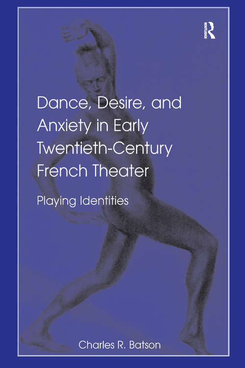 Book cover of Dance, Desire, and Anxiety in Early Twentieth-Century French Theater: Playing Identities