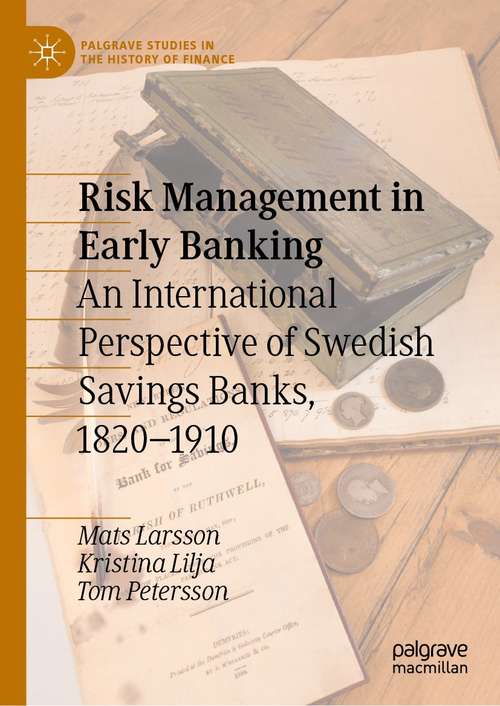 Book cover of Risk Management in Early Banking: An International Perspective of Swedish Savings Banks, 1820–1910 (1st ed. 2021) (Palgrave Studies in the History of Finance)