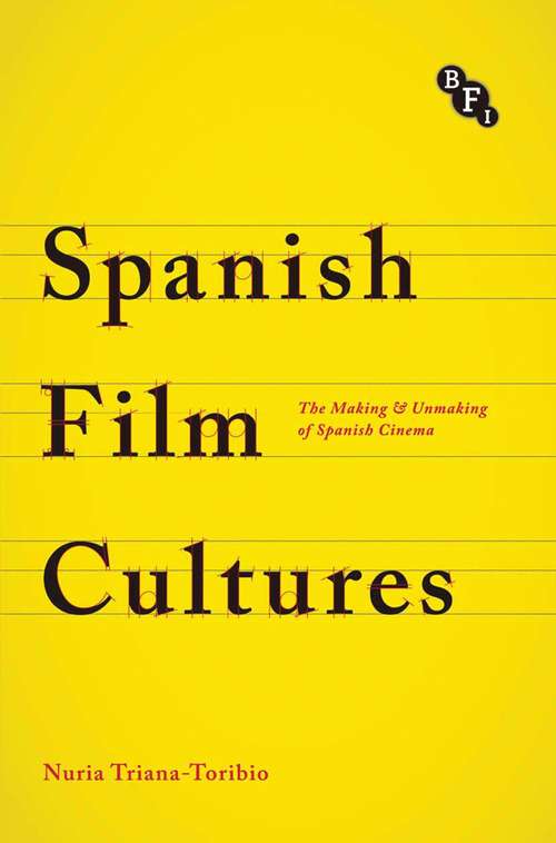 Book cover of Spanish Film Cultures: The Making and Unmaking of Spanish Cinema (Cultural Histories of Cinema)