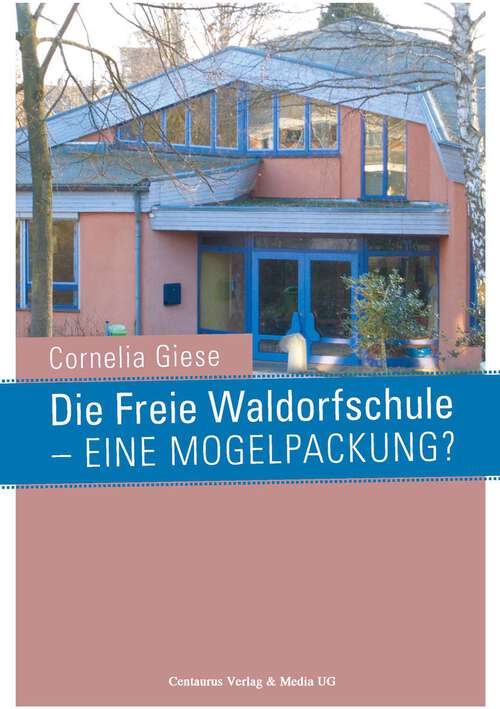 Book cover of Die Freie Waldorfschule - eine Mogelpackung? (1. Aufl. 2008) (Reihe Pädagogik #33)