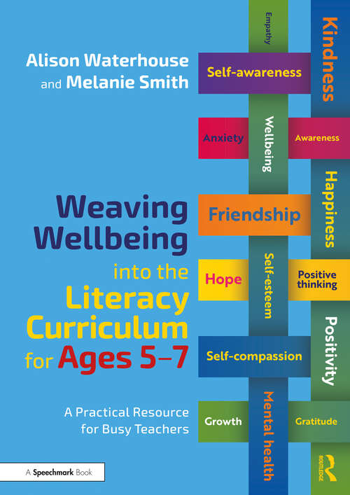 Book cover of Weaving Wellbeing into the Literacy Curriculum for Ages 5-7: A Practical Resource for Busy Teachers (Weaving Wellbeing into the Curriculum)