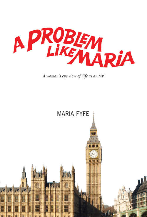 Book cover of A Problem Like Maria: A Woman's Eye View of Life as an MP