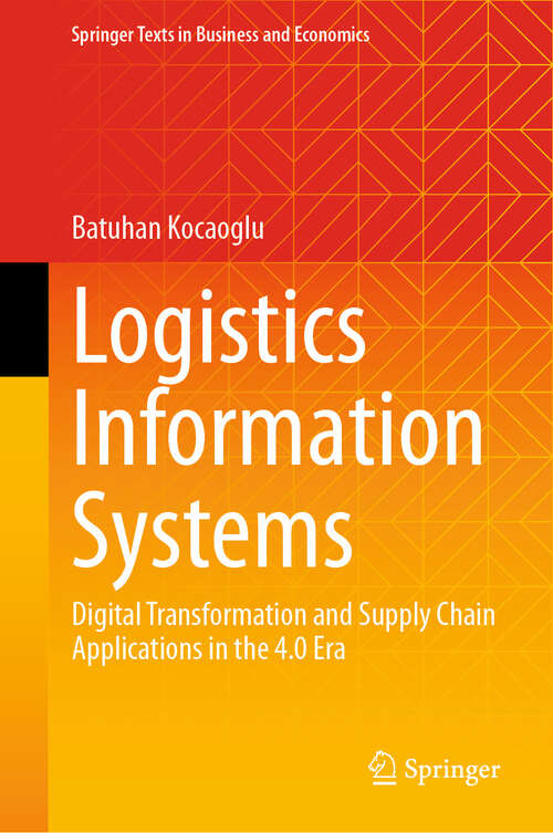 Book cover of Logistics Information Systems: Digital Transformation and Supply Chain Applications in the 4.0 Era (2024) (Springer Texts in Business and Economics)