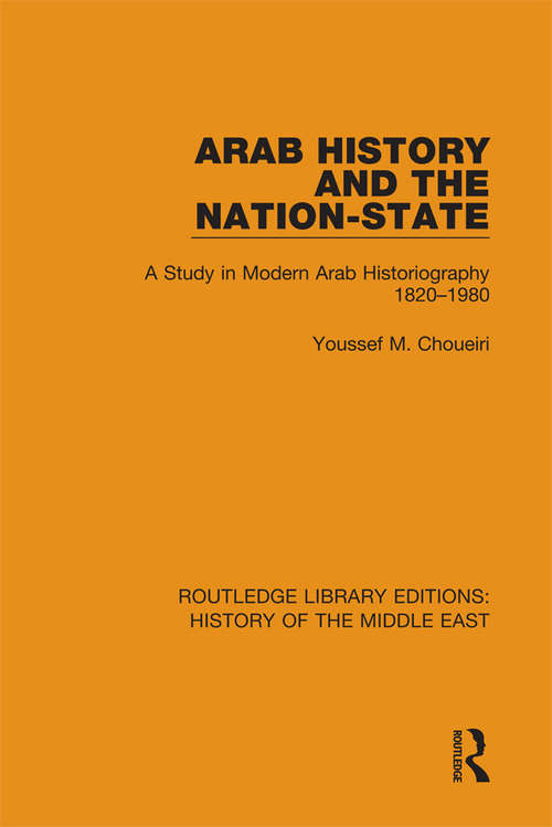 Book cover of Arab History and the Nation-State: A Study in Modern Arab Historiography 1820-1980 (Routledge Library Editions: History of the Middle East)