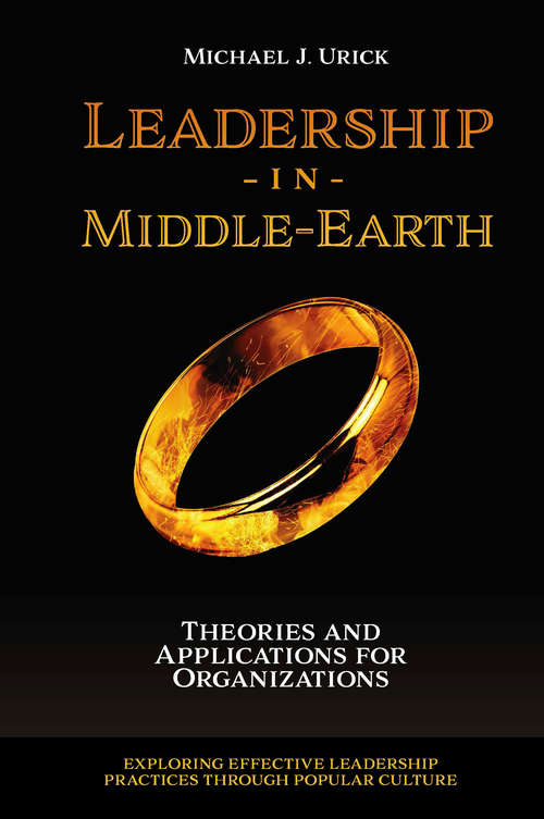 Book cover of Leadership in Middle-Earth: Theories and Applications for Organizations (Exploring Effective Leadership Practices through Popular Culture)