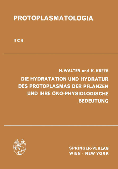 Book cover of Die Hydratation und Hydratur des Protoplasmas der Pflanzen und ihre Öko-Physiologische Bedeutung (1970) (Protoplasmatologia   Cell Biology Monographs: 2 / C / 6)