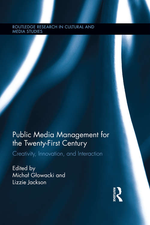 Book cover of Public Media Management for the Twenty-First Century: Creativity, Innovation, and Interaction (Routledge Research in Cultural and Media Studies)