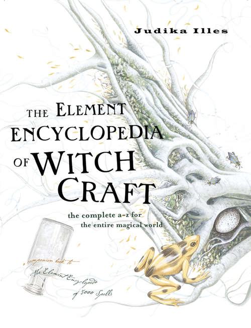 Book cover of The Element Encyclopedia of Witchcraft: The Complete Aâz For The Entire Magical World (ePub edition)