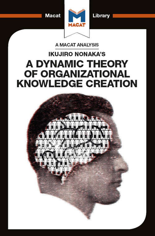 Book cover of Ikujiro Nonaka's A Dynamic Theory of Organisational Knowledge Creation (The Macat Library)