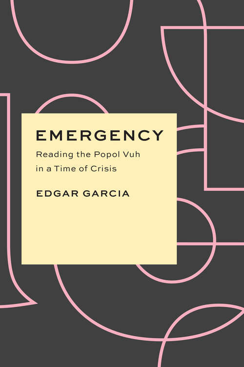 Book cover of Emergency: Reading the Popol Vuh in a Time of Crisis (Critical Antiquities)
