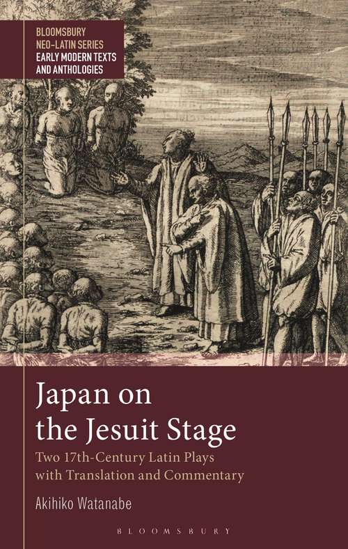 Book cover of Japan on the Jesuit Stage: Two 17th-Century Latin Plays with Translation and Commentary (Bloomsbury Neo-Latin Series: Early Modern Texts and Anthologies)