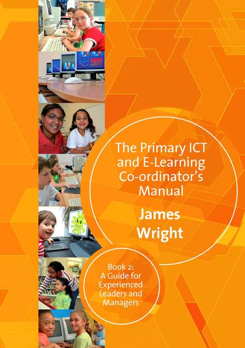 Book cover of The Primary ICT & E-learning Co-ordinator's Manual: Book Two, A Guide for Experienced Leaders and Managers (PDF)