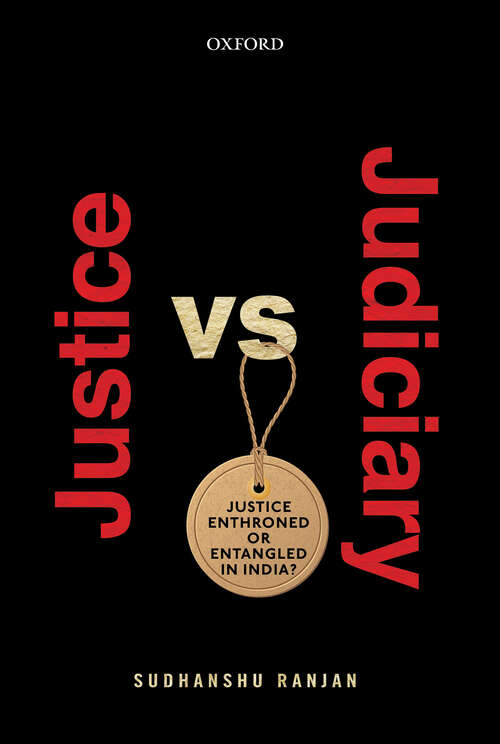 Book cover of Justice versus Judiciary: Justice Enthroned or Entangled in India?