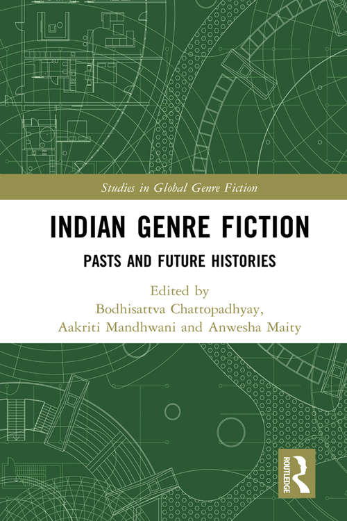 Book cover of Indian Genre Fiction: Pasts and Future Histories (Studies in Global Genre Fiction)