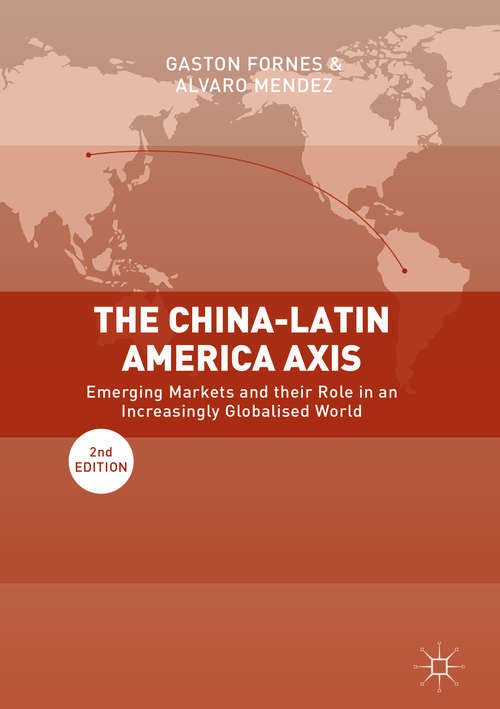 Book cover of The China-Latin America Axis: Emerging Markets and their Role in an Increasingly Globalised World