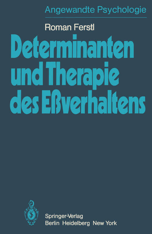 Book cover of Determinanten und Therapie des Eßverhaltens: Theorie der Sättigung, Verhaltensdeterminanten des Essens und Therapien des Eßverhaltens (1980)