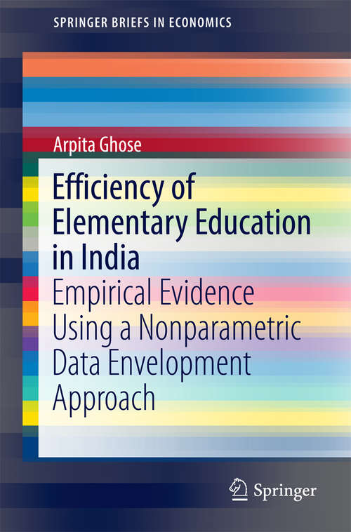 Book cover of Efficiency of Elementary Education in India: Empirical Evidence Using a Nonparametric Data Envelopment Approach (SpringerBriefs in Economics)