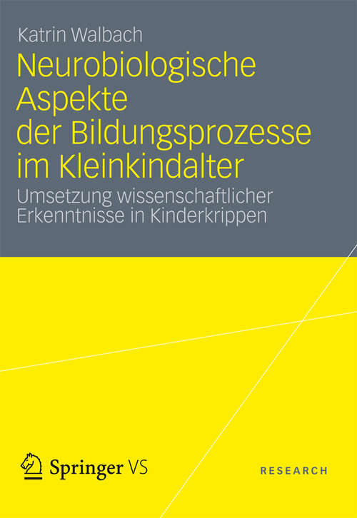 Book cover of Neurobiologische Aspekte der Bildungsprozesse im Kleinkindalter: Umsetzung wissenschaftlicher Erkenntnisse in Kinderkrippen (2012)