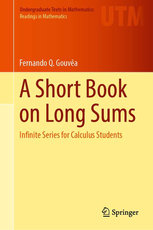 Book cover of A Short Book on Long Sums: Infinite Series for Calculus Students (1st ed. 2023) (Undergraduate Texts in Mathematics)