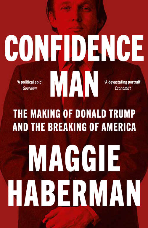 Book cover of Confidence Man: The Making of Donald Trump and the Breaking of America (ePub edition)