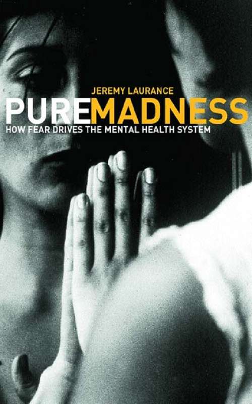 Book cover of Pure Madness: How Fear Drives the Mental Health System