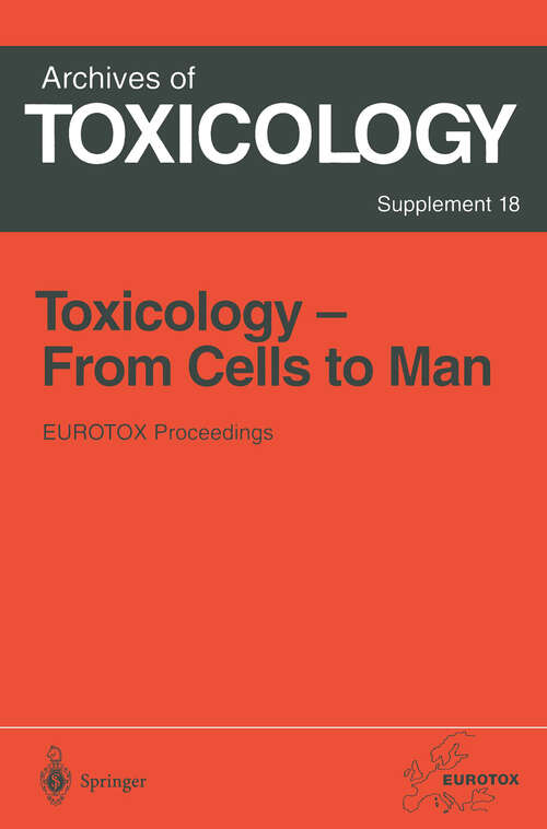 Book cover of Toxicology- From Cells to Man: Proceedings of the 1995 EUROTOX Congress Meeting Held in Prague, Czech Republic, August 27–l30, 1995 (1996) (Archives of Toxicology #18)