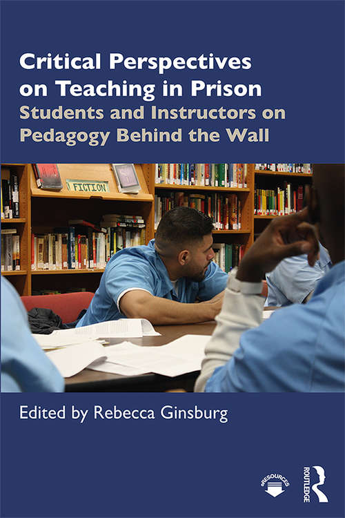 Book cover of Critical Perspectives on Teaching in Prison: Students and Instructors on Pedagogy Behind the Wall