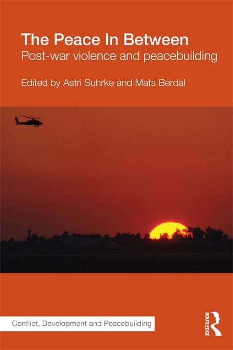 Book cover of The Peace In Between: Post-War Violence and Peacebuilding (Studies in Conflict, Development and Peacebuilding)