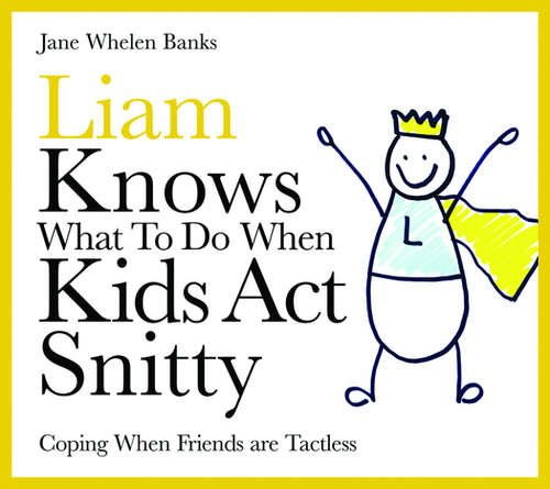 Book cover of Liam Knows What To Do When Kids Act Snitty: Coping When Friends are Tactless (PDF)
