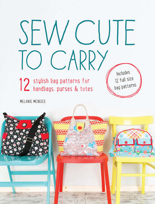 Book cover of Sew Cute to Carry: 12 stylish bag patterns for handbags, purses and totes