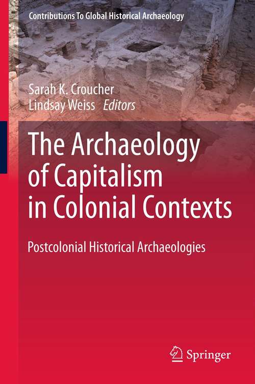 Book cover of The Archaeology of Capitalism in Colonial Contexts: Postcolonial Historical Archaeologies (2011) (Contributions To Global Historical Archaeology)