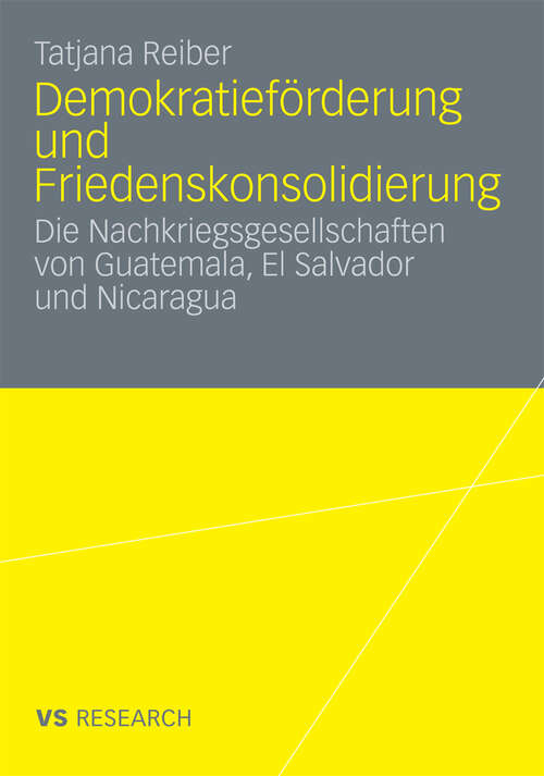 Book cover of Demokratieförderung und Friedenskonsolidierung: Die Nachkriegsgesellschaften von Guatemala, El Salvador und Nicaragua (2009)