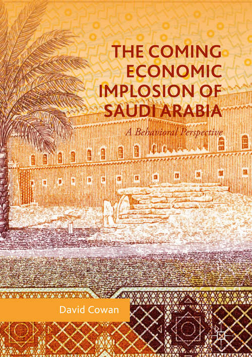 Book cover of The Coming Economic Implosion of Saudi Arabia: A Behavioral Perspective