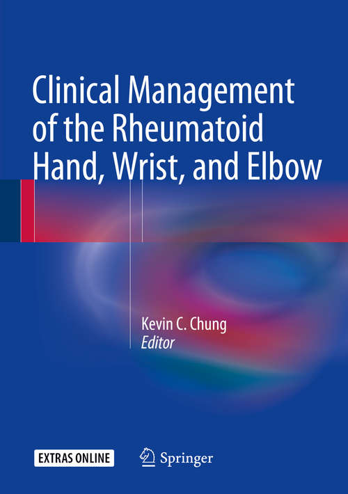 Book cover of Clinical Management of the Rheumatoid Hand, Wrist, and Elbow (1st ed. 2016)