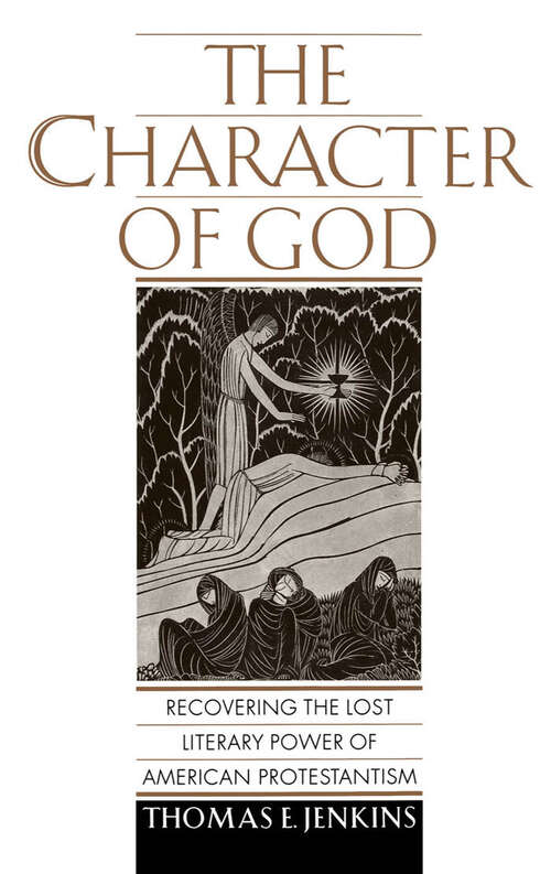 Book cover of The Character of God: Recovering the Lost Literary Power of American Protestantism (Religion in America)