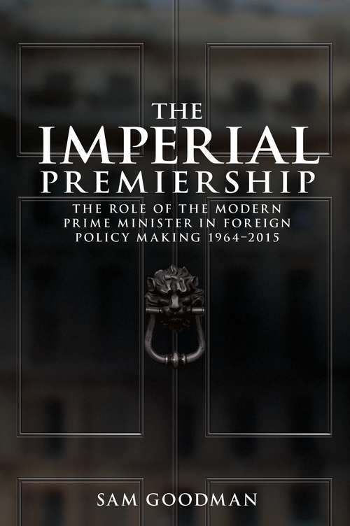 Book cover of The imperial premiership: The role of the modern Prime Minister in foreign policy making, 1964–2015