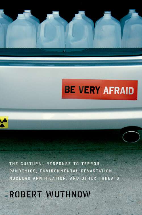 Book cover of Be Very Afraid: The Cultural Response to Terror, Pandemics, Environmental Devastation, Nuclear Annihilation, and Other Threats