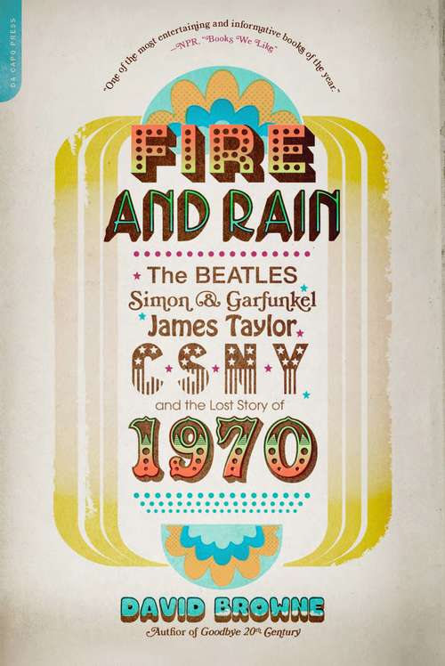 Book cover of Fire and Rain: The Beatles, Simon and Garfunkel, James Taylor, CSNY, and the Lost Story of 1970 (Playaway Adult Nonfiction Ser.)